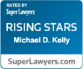 rated by super lawyers rising stars michael d. kelly superlawyers.com